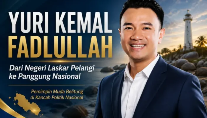 Belitung Terus Lahirkan Tokoh Nasional, Yuri Kemal Fadlullah Warnai Generasi Baru Kepemimpinan Politik